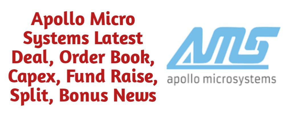 Apollo Micro Systems Share Latest Deal, Order Book, Capex, Fund Raise (QIP, Preferential), Split, Bonus, Buyback News Today
