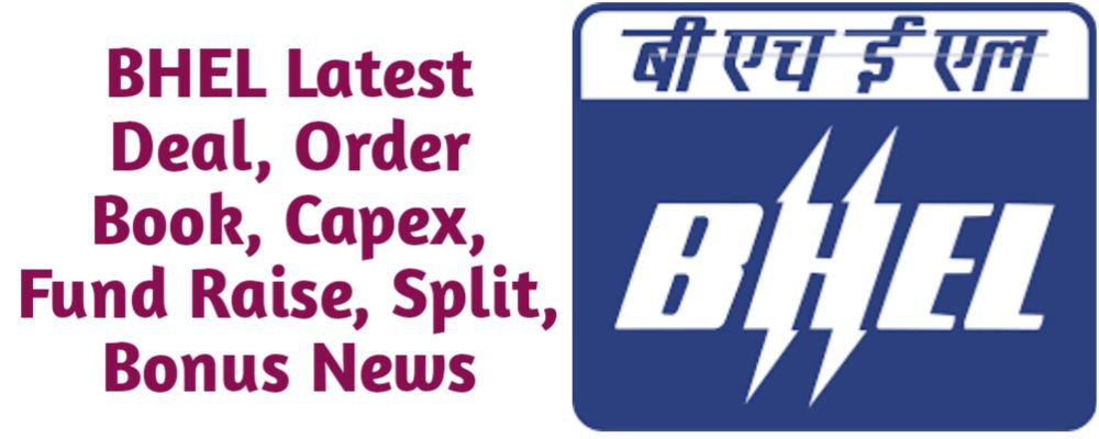 BHEL Share Latest Deal, Order Book, Capex, Fund Raise (QIP, Preferential), Split, Bonus, Buyback News Today