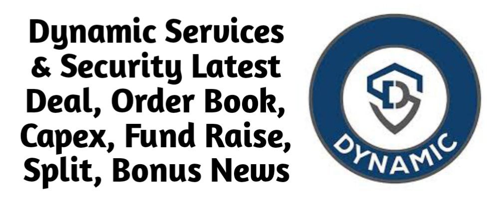 Dynamic Services Share Latest Deal, Order Book, Capex, Fund Raise (QIP, Preferential), Split, Bonus, Buyback News Today