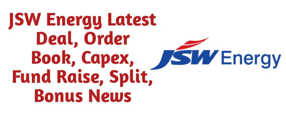 JSW Energy Share Latest Deal, Order Book, Capex, Fund Raise (QIP, Preferential), Split, Bonus, Buyback News Today