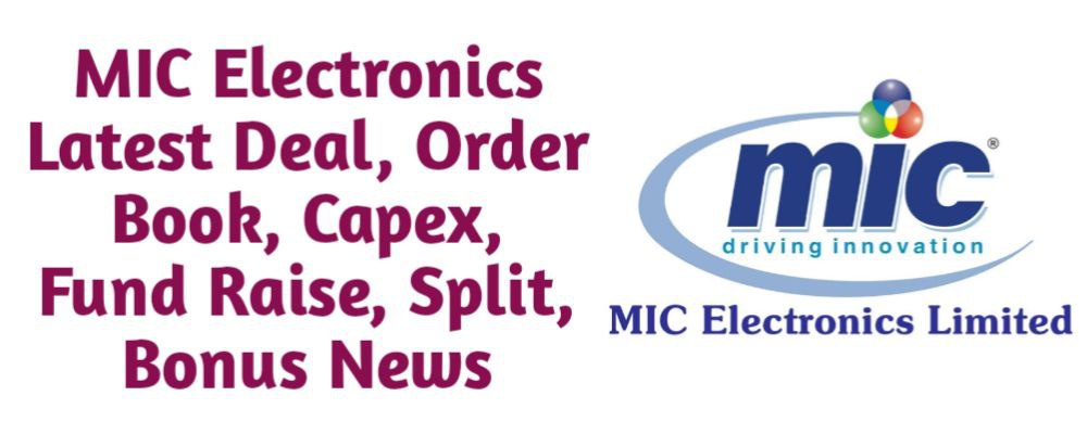 MIC Electronics Share Latest Deal, Order Book, Capex, Fund Raise (QIP, Preferential), Split, Bonus, Buyback News Today