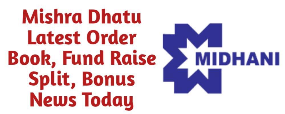 Mishra Dhatu Share Latest Order Book Fund Raise QIP Preferential Split Bonus Buyback News Today