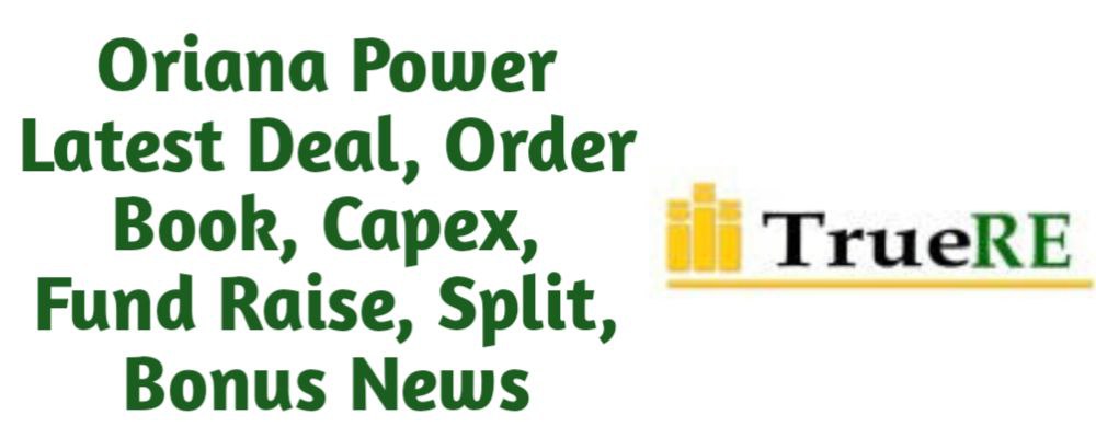Oriana Power Share Latest Deal, Order Book, Capex, Fund Raise (QIP, Preferential), Split, Bonus, Buyback News Today