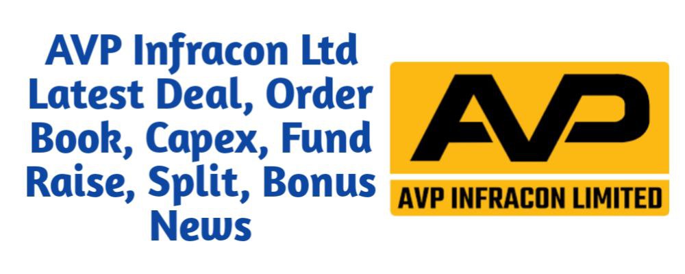 AVP Infracon Share Latest Deal, Order Book, Capex, Fund Raise (QIP, Preferential), Split, Bonus, Buyback News Today