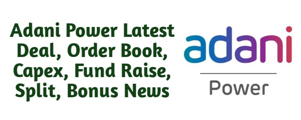 Adani Power Limited (APL) Share Latest News of Deal, Order Book, Capex, Fund Raise (QIP, Preferential), Split, Bonus, Buyback Today