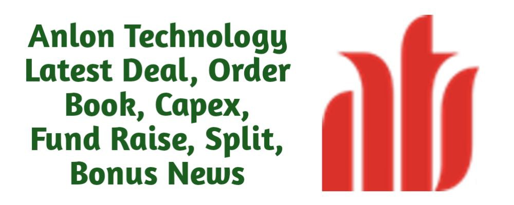 Anlon Technology Solutions Limited Share Latest News of Deal, Order Book, Capex, Fund Raise (QIP, Preferential), Split, Bonus, Buyback Today