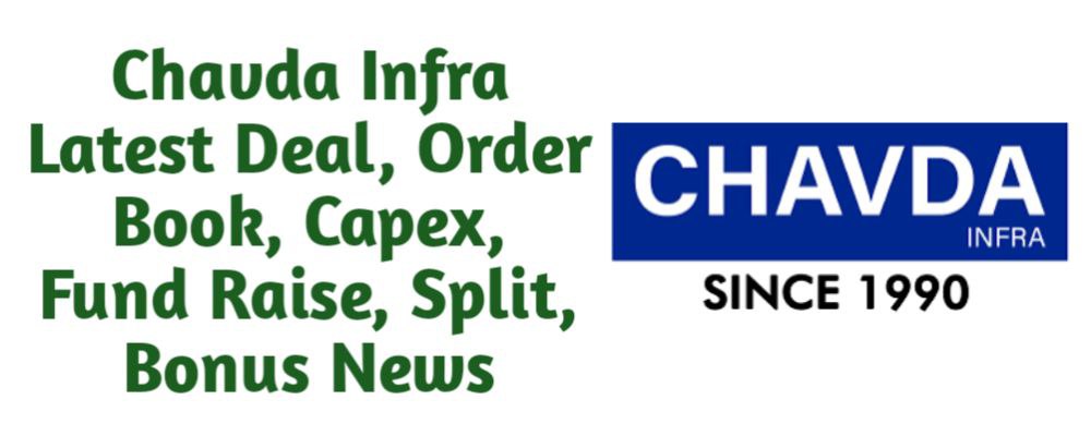Chavda Infra Limited Share Latest News of Deal, Order Book, Capex, Fund Raise (QIP, Preferential), Split, Bonus, Buyback Today