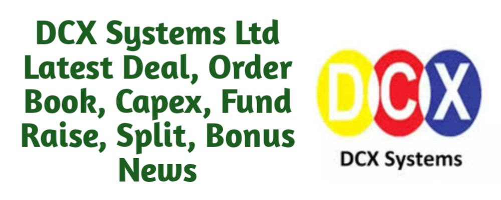 DCX Systems Share Latest Deal, Order Book, Capex, Fund Raise (QIP, Preferential), Split, Bonus, Buyback News Today