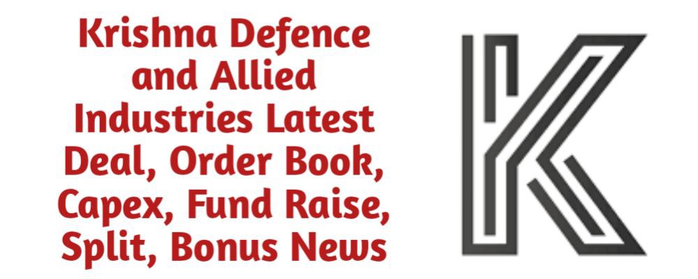 Krishna Defence and Allied Industries Share Latest News of Deal, Order Book, Capex, Fund Raise (QIP, Preferential), Split, Bonus, Buyback Today