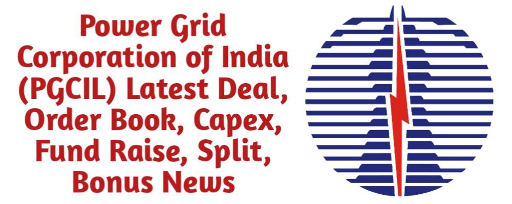 Power Grid Corporation of India Limited (PGCIL) Share Latest News of Deal, Order Book, Capex, Fund Raise (QIP, Preferential), Split, Bonus, Buyback Today