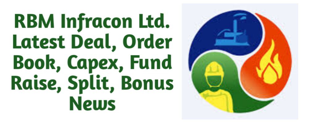 RBM Infracon Share Latest News of Deal, Order Book, Capex, Fund Raise (QIP, Preferential), Split, Bonus, Buyback Today