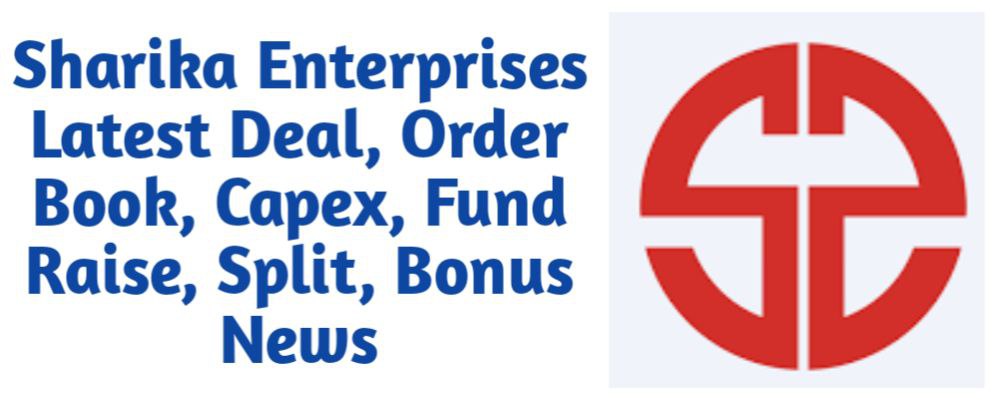 Sharika Enterprises Share Latest Deal, Order Book, Capex, Fund Raise (QIP, Preferential), Split, Bonus, Buyback News Today