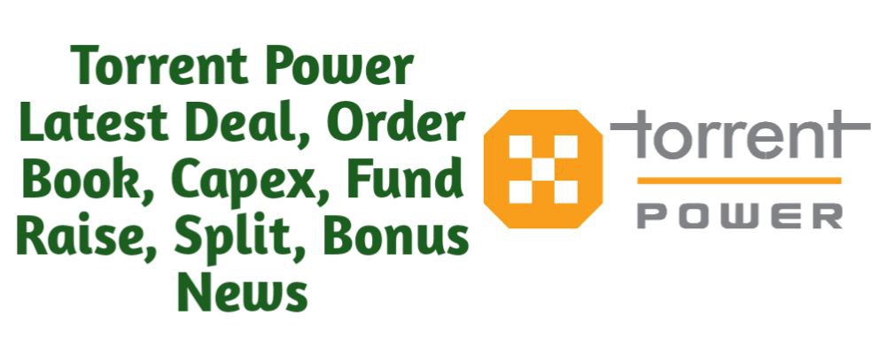 Torrent Power Limited Share Latest News of Deal, Order Book, Capex, Fund Raise (QIP, Preferential), Split, Bonus, Buyback Today